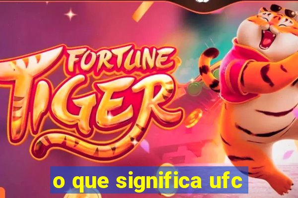 o que significa ufc